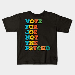 Vote For Joe Not the Psycho politics Kids T-Shirt